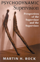Psychodynamic Supervision: Perspectives for the Supervisor and the Supervisee 1568216939 Book Cover
