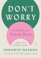 Don't Worry: 48 Lessons on Relieving Anxiety from a Zen Buddhist Monk 0143136704 Book Cover