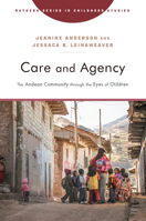 Care and Agency: The Andean Community Through the Eyes of Children 1978840748 Book Cover