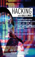 Hacking with Kali Linux: A Step By Step Guide To Ethical Hacking, Hacking Tools, Protect Your Family And Business From Cyber Attacks Using The Basics Of Cybersecurity 1801149747 Book Cover