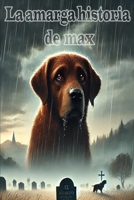La amarga historia de max: Y su mejor amigo (Spanish Edition) B0DVD6W2J7 Book Cover