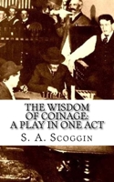 The Wisdom of Coinage: A Play in One Act 1519632525 Book Cover