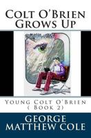 Colt O'Brien Grows Up 1480051810 Book Cover
