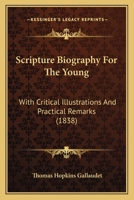 Scripture Biography For The Young: With Critical Illustrations And Practical Remarks 110490358X Book Cover