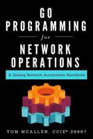 Go Programming for Network Operations: A Golang Network Automation Handbook 1793121230 Book Cover