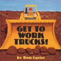 Get to Work, Trucks 0439627745 Book Cover