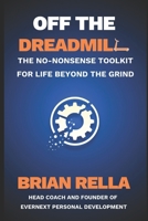 Off The Dreadmill: The No-Nonsense Toolkit for Life Beyond the Grind B0F1D3HMYP Book Cover