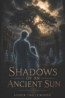 Shadows of an Ancient Sun B0HJTSTXYZ Book Cover
