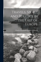 Travels, Sport, and Politics in the East of Europe 1021453765 Book Cover