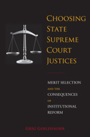 Choosing State Supreme Court Justices: Merit Selection and the Consequences of Institutional Reform 1439913390 Book Cover