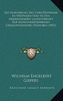 Die Einfuhrung Des Christenthums In Westfalen Und In Den Angrenzenden Landestheilen Zur Eilfhundertjahrigen Gedachtnissfeier Derselben (1872) 1247820874 Book Cover