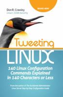 Tweeting Linux: 140 Linux Configuration Commands Explained in 140 Characters or Less 0983660719 Book Cover