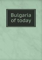 Bulgaria of Today 5518779704 Book Cover