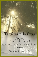 The Storm Is Over Now: “I’m Back!” Healed. Whole. Complete.: Vol. IV – The Conclusion B0GFHLSXWC Book Cover