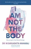 I Am Not the Body: Discovering the Truth Beyond Bondage 1838304908 Book Cover