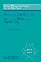 Permutation Groups and Combinatorial Structures (London Mathematical Society Lecture Note Series) 0521222877 Book Cover