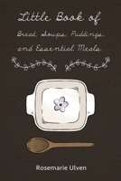 Little Book of Bread, Soups, Puddings and Essential Meals 1480955337 Book Cover