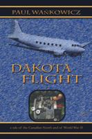 Dakota Flight: A Tale of the Canadian North and of World War II 1475979657 Book Cover