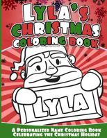 Lyla's Christmas Coloring Book: A Personalized Name Coloring Book Celebrating the Christmas Holiday 1540813460 Book Cover