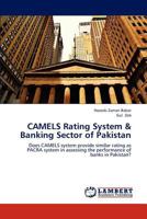 CAMELS Rating System & Banking Sector of Pakistan: Does CAMELS system provide similar rating as PACRA system in assessing the performance of banks in Pakistan? 3838361520 Book Cover