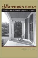 Southern Built: American Architecture, Regional Practice 0813925398 Book Cover