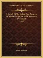 A Sketch Of The Origin And Progress Of Steam Navigation From Authentic Document 1146638191 Book Cover