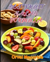 BEST FRUIT SALAD FORMULA: 150 recipe Delicious and Easy The Ultimate Practical Guide Easy bakes Recipes From Around The World fruit salad cookbook B0948N3YGC Book Cover