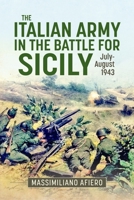 The Italian Army in the Battle for Sicily: July-August 1943 1804518085 Book Cover