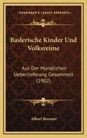 Baslerische Kinder Und Volksreime: Aus Der Mundlichen Ueberlieferung Gesammelt (1902) 1160313873 Book Cover