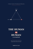 THE HUMAN–AI–HUMAN CLASSROOM: A Master Guide to Prompting for Educators B0H221D8YX Book Cover