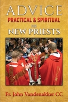 Advice Practical & Spiritual for New Priests B0CFCZHCBY Book Cover