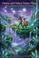 Fatine and Yahya: Series Three The Celestial Gardens of Chronos B0H1VDJDBY Book Cover