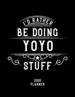I'd Rather Be Doing Yoyo Stuff 2020 Planner: Yoyo Fan 2020 Planner, Funny Design, 2020 Planner for Yoyo Lover, Christmas Gift for Yoyo Lover 1678561339 Book Cover
