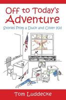 Off to Today's Adventure: Stories from a Duck and Cover Kid 150095635X Book Cover