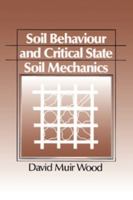 Soil Behaviour and Critical State Soil Mechanics 0521337828 Book Cover