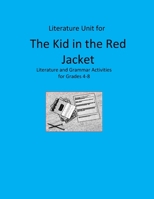 Literature Unit for The Kid in the Red Jacket: Complete Literature and Grammar Activities for Grades 4-8 B08YQR5WNR Book Cover