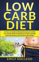 Low Carb Diet: Lose Those Love Handles in Less Than One Month by Following This Amazing Low Carb Diet Easy to Prepare, and Simply Mou 1530395518 Book Cover