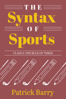 The Syntax of Sports, Class 3: The Rule of Three 1607855739 Book Cover