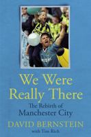 We Were Really There: The Rebirth of Manchester City 1801506906 Book Cover