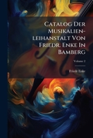 Catalog Der Musikalien-leihanstalt Von Friedr. Enke In Bamberg, Volume 2 1248402596 Book Cover