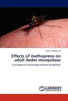 Effects of methoprene on adult Aedes mosquitoes: A strategy for inactivating released mosquitoes 3659293652 Book Cover