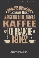 „Morgens brauchen manche Menschen Ruhe, andere Kaffee, Ich brauche Beides“ Monatsplaner: Monatsübersicht (Termine, Ziele, Notizen, Wochenplan) für Kaffeeliebhaber (German Edition) 165999439X Book Cover