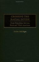 Crossing the Racial Divide: Close Friendships Between Black and White Americans 027597281X Book Cover