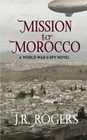 Mission to Morocco: A World War II Spy Novel 1093932333 Book Cover