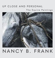 Up Close and Personal: The Equine Paintings 1525525018 Book Cover