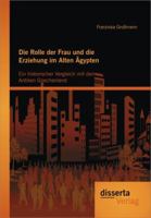 Die Rolle Der Frau Und Die Erziehung Im Alten Gypten: Ein Historischer Vergleich Mit Dem Antiken Griechenland 3954250888 Book Cover