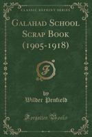 Galahad School Scrap Book (1905-1918) (Classic Reprint) 0260139033 Book Cover