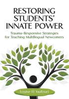 Restoring Students' Innate Power: Trauma-Responsive Strategies for Teaching Multilingual Newcomers 1416630759 Book Cover