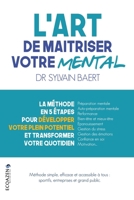 L'art de maîtriser votre mental: La méthode en 5 étapes pour développer votre plein potentiel et transformer votre quotidien (French Edition) 2381241809 Book Cover