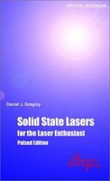 Solid-State Lasers for the Laser Enthusiast: A Guide for the Design and Construction of a High Peak Power Solid-State Laser System 0974180505 Book Cover